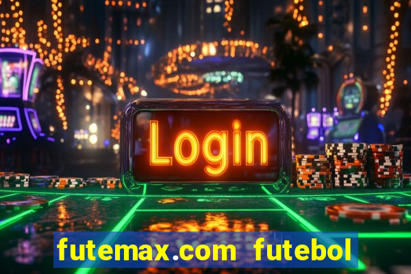 futemax.com futebol ao vivo